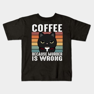Coffee Because Murder Is Wrong Funny Black Cat Drinks Coffee Kids T-Shirt